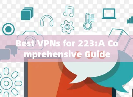 Best VPNs for 223:A Comprehensive Guide Best VPNs for 223:A Comprehensive Guide